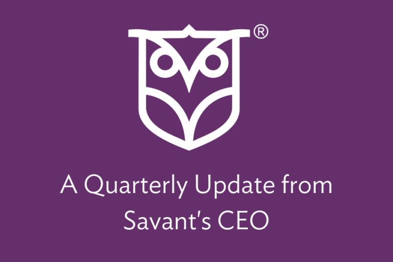 Savant CEO Quarterly Update