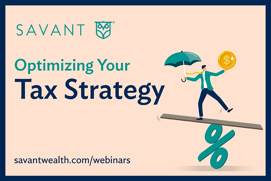 Optimizing Your Tax Strategy Video from Savant Wealth Management