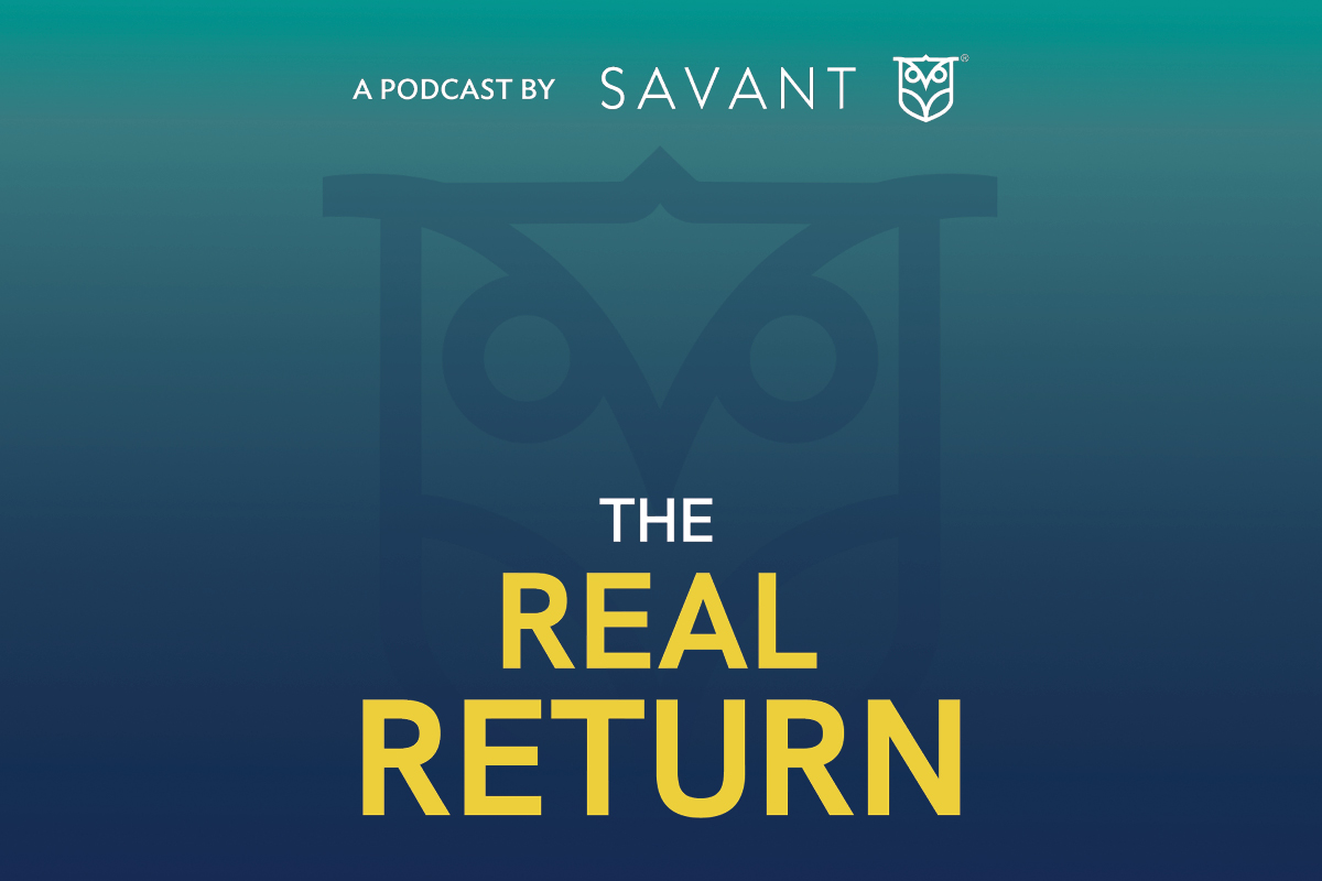 The Real Return - a Podcast by Savant Wealth Management