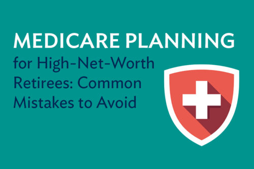 Medicare planning for high-net-worth retirees